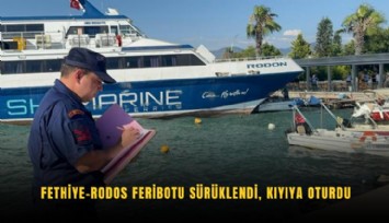 Fethiye-Rodos feribotu sürüklendi, kıyıya oturdu