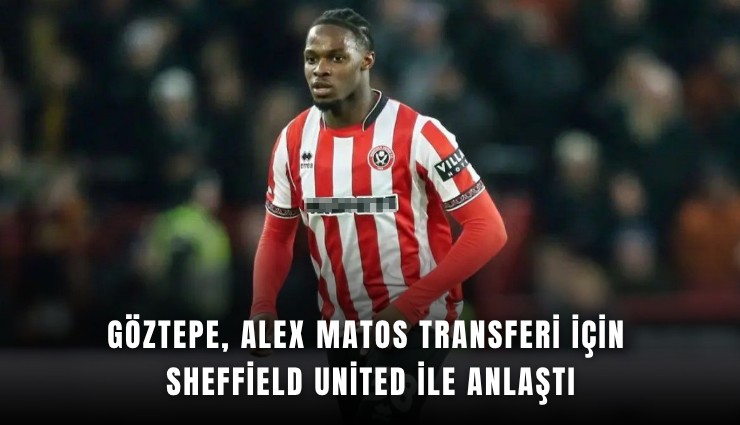 Göztepe, Alex Matos transferi için Sheffield United ile anlaştı