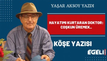 HAYATIMI KURTARAN DOKTOR: COŞKUN ÜREMEK..