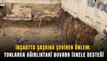 İnşaatta şaşkına çeviren önlem: Tonlarca ağırlıktaki duvara iskele desteği