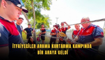 İtfaiyeciler arama kurtarma kampında bir araya geldi