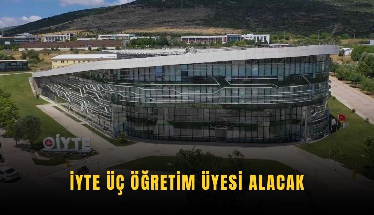 İYTE üç öğretim üyesi alacak