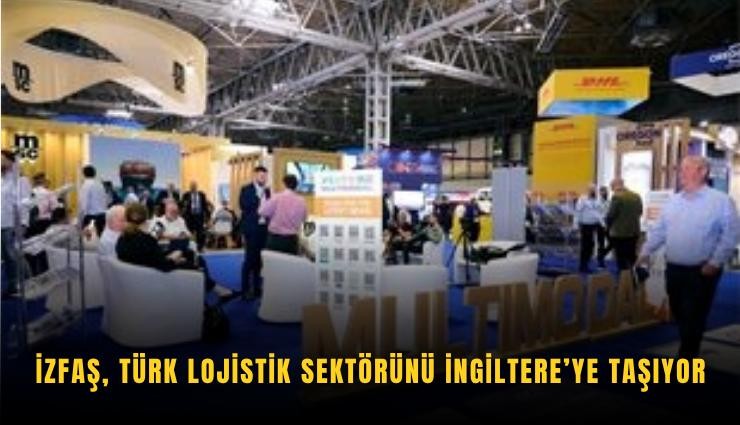 İZFAŞ, Türk lojistik sektörünü İngiltere’ye taşıyor