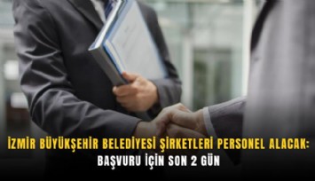 İzmir Büyükşehir Belediyesi şirketleri personel alacak: Başvuru için son 2 gün