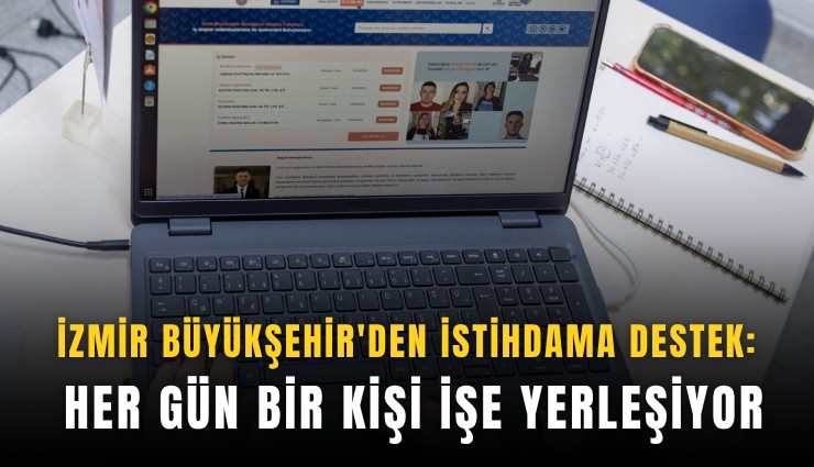 İzmir Büyükşehir'den istihdama destek: Her gün bir kişi işe yerleşiyor