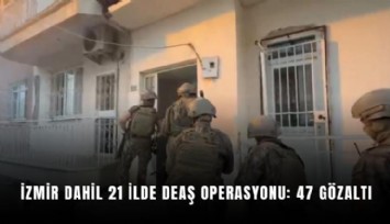 İzmir dahil 21 ilde DEAŞ operasyonu: 47 gözaltı
