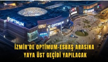 İzmir’de OptimumESBAŞ arasına yaya üst geçidi yapılacak