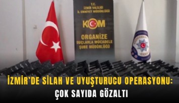 İzmir’de silah ve uyuşturucu operasyonu: Çok sayıda gözaltı