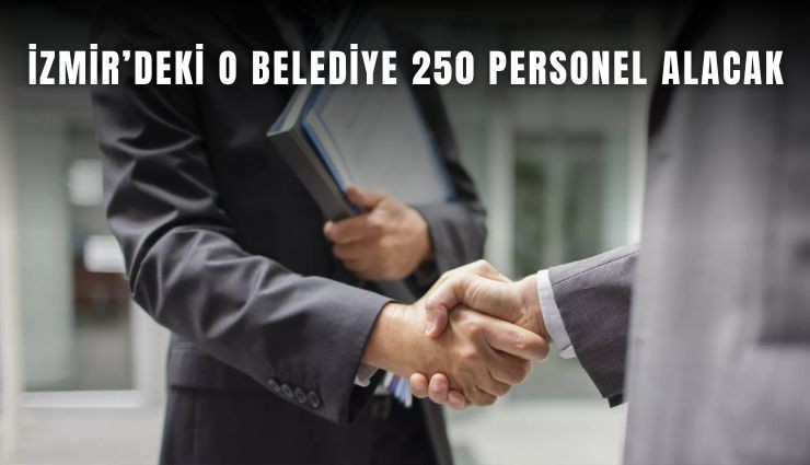 İzmir’deki o belediye 250 personel alacak