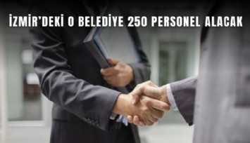 İzmir’deki o belediye 250 personel alacak