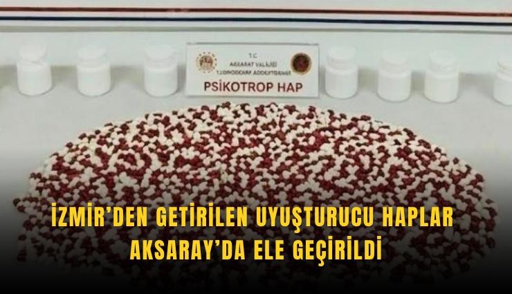 İzmir’den getirilen uyuşturucu haplar Aksaray’da ele geçirildi