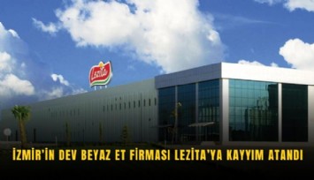 İzmir’in dev beyaz et firması Lezita’ya kayyım atandı