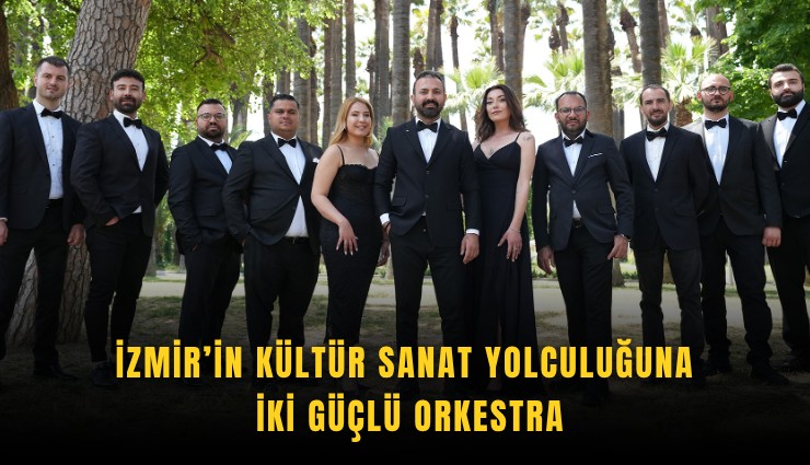 İzmir’in kültür sanat yolculuğuna iki güçlü orkestra