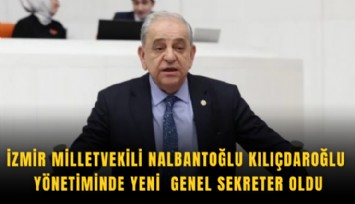 İzmir Milletvekili Nalbantoğlu Kılıçdaroğlu yönetiminde yeni Genel Sekreter oldu