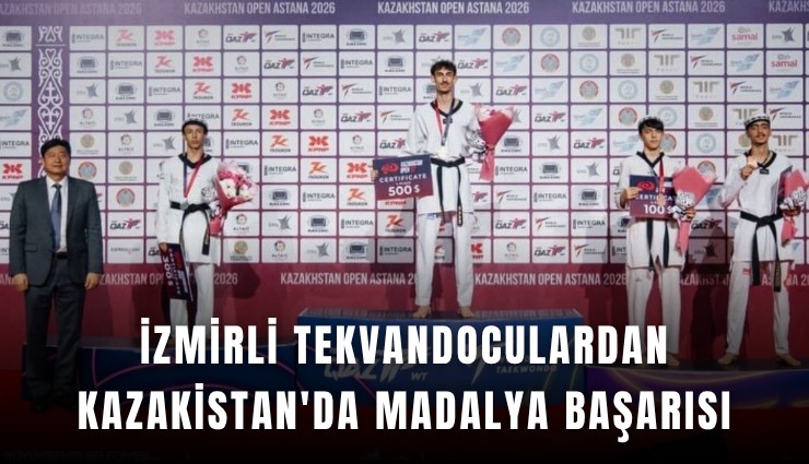 İzmirli tekvandoculardan Kazakistan'da madalya başarısı