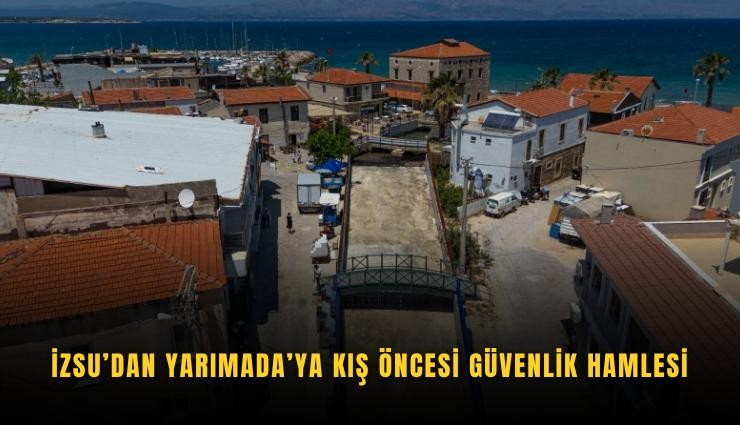 İZSU’dan Yarımada’ya kış öncesi güvenlik hamlesi