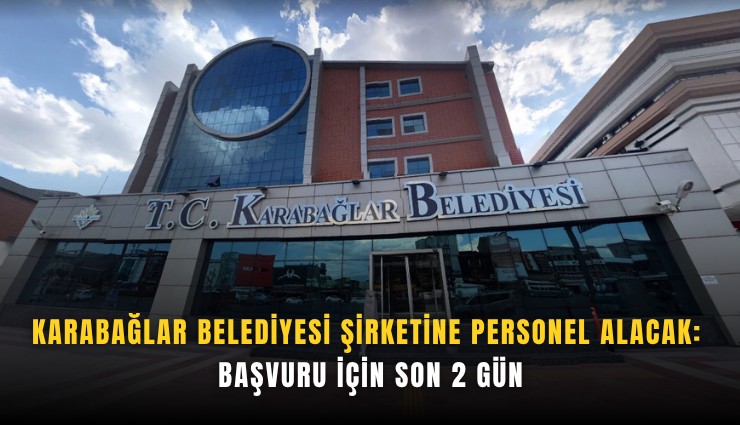 Karabağlar Belediyesi şirketine personel alacak: Başvuru için son 2 gün