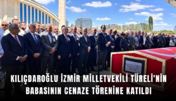 Kılıçdaroğlu İzmir Milletvekili Türeli'nin babasının cenaze törenine katıldı