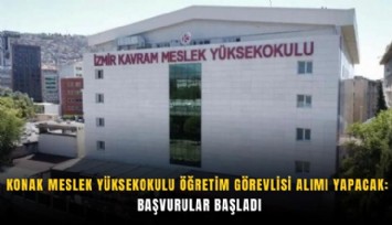 Konak Meslek Yüksekokulu öğretim görevlisi alımı yapacak: Başvurular başladı