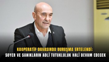 Kooperatif davasında duruşma ertelendi: Soyer ve sanıkların adli tutukluluk hali devam edecek