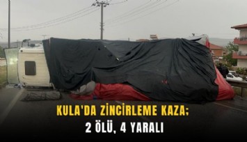Kula'da zincirleme kaza; 2 ölü, 4 yaralı