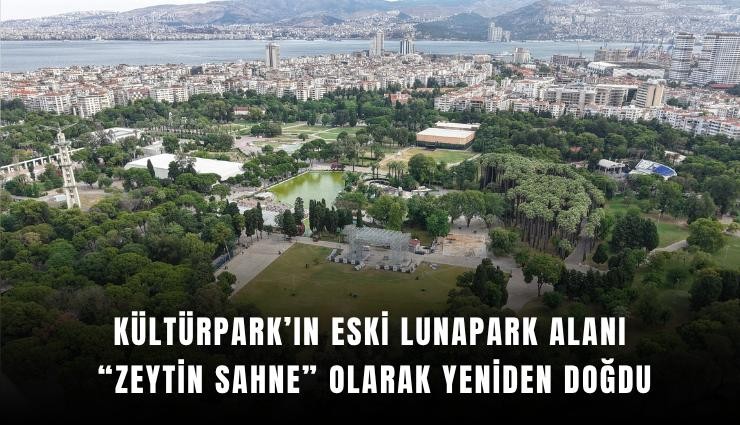 Kültürpark’ın Eski Lunapark Alanı Zeytin Sahne Olarak Yeniden Doğdu