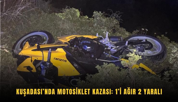 Kuşadası’nda motosiklet kazası: 1’i ağır 2 yaralı