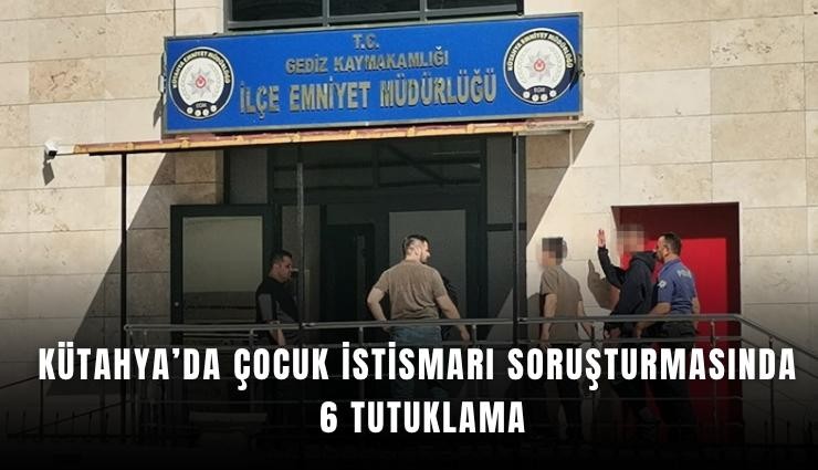 Kütahya’da çocuk istismarı soruşturmasında 6 tutuklama