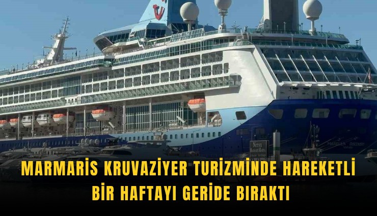 Marmaris kruvaziyer turizminde hareketli bir haftayı geride bıraktı