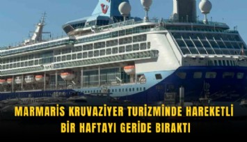 Marmaris kruvaziyer turizminde hareketli bir haftayı geride bıraktı