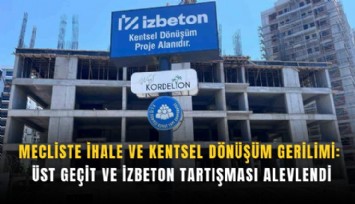 Mecliste ihale ve kentsel dönüşüm gerilimi: Üst geçit ve İZBETON tartışması alevlendi