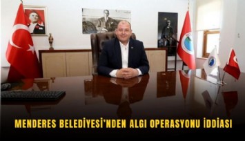 Menderes Belediyesi’nden algı operasyonu iddiası