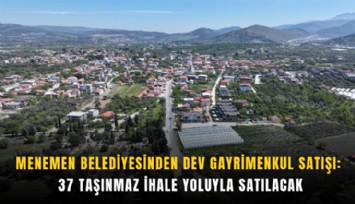 Menemen Belediyesi'nden dev gayrimenkul satışı: 37 Taşınmaz ihale yoluyla satılacak
