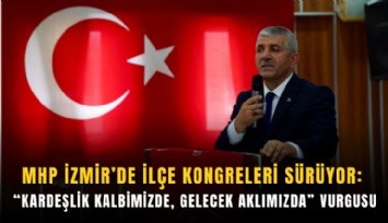 MHP İzmir’de ilçe kongreleri sürüyor: Kardeşlik kalbimizde, gelecek aklımızda vurgusu
