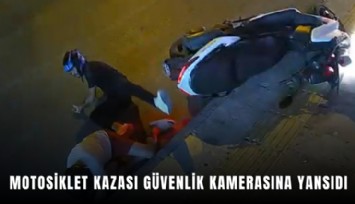 Motosiklet kazası güvenlik kamerasına yansıdı