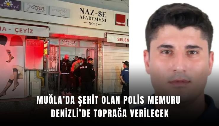 Muğla’da şehit olan polis memuru Denizli’de toprağa verilecek