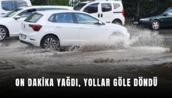 On dakika yağdı, yollar göle döndü