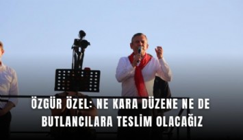 Özgür Özel: Ne kara düzene ne de butlancılara teslim olacağız