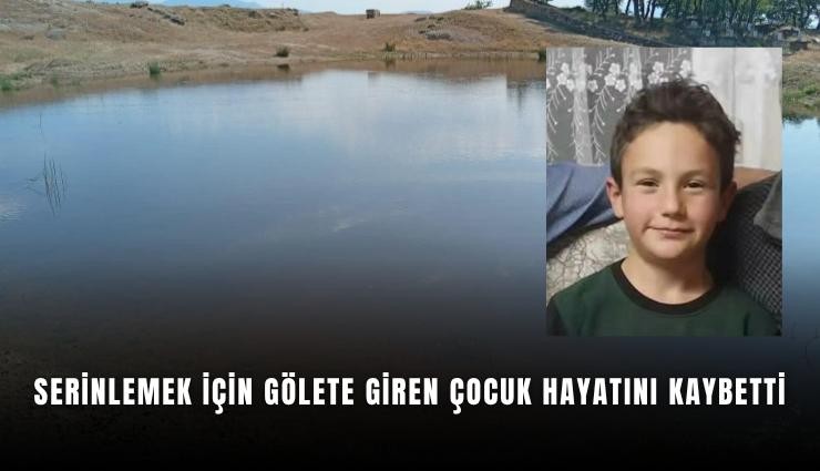 Serinlemek için gölete giren çocuk hayatını kaybetti