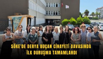 Söke'de Derya Buçan cinayeti davasında ilk duruşma tamamlandı