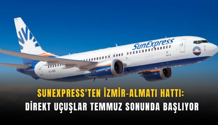 SunExpress'ten İzmir-Almatı hattı: Direkt uçuşlar temmuz sonunda başlıyor
