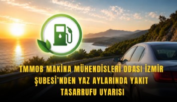 TMMOB Makina Mühendisleri Odası İzmir Şubesi’nden yaz aylarında yakıt tasarrufu uyarısı