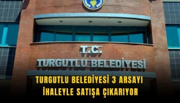 Turgutlu Belediyesi 3 arsayı ihaleyle satışa çıkarıyor