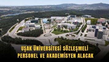 Uşak Üniversitesi sözleşmeli personel ve akademisyen alacak