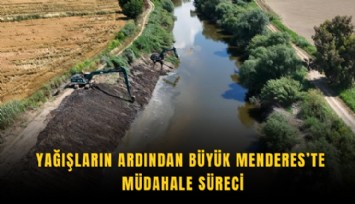 Yağışların ardından Büyük Menderes’te müdahale süreci