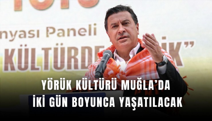 Yörük kültürü Muğla’da iki gün boyunca yaşatılacak