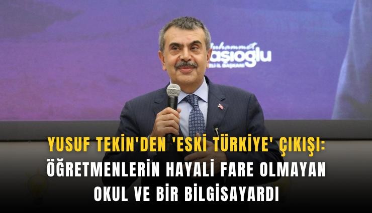 Yusuf Tekin'den 'Eski Türkiye' çıkışı: Öğretmenlerin hayali fare olmayan okul ve bir bilgisayardı