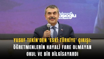 Yusuf Tekin'den 'Eski Türkiye' çıkışı: Öğretmenlerin hayali fare olmayan okul ve bir bilgisayardı