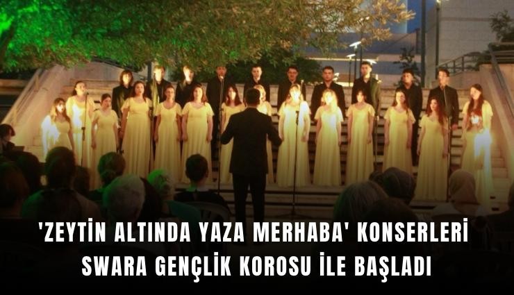 'Zeytin Altında Yaza Merhaba' konserleri Swara Gençlik Korosu ile başladı