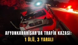 Afyonkarahisar'da trafik kazası: 1 ölü, 3 yaralı